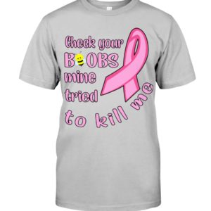 Check Your Boobs Mine Tried To Kill Me Shirt image Check Your Boobs Mine Tried To Kill Me Shirt