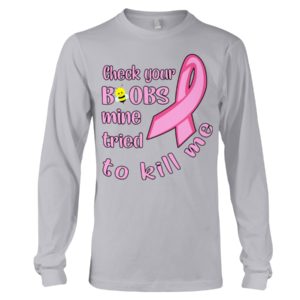 Check Your Boobs Mine Tried To Kill Me Shirt image Check Your Boobs Mine Tried To Kill Me Shirt