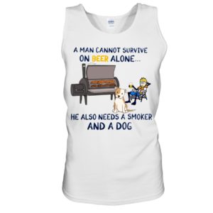 A Man Cannot Survive On Beer Alone He Also Needs A Smoker And A Dog Shirt