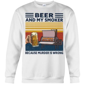 Beer And My Smoker Because Murder Is Wrong Shirt