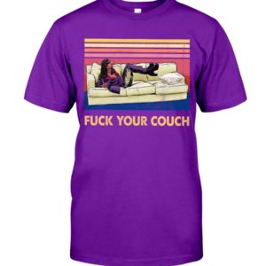 Fuck Your Couch Shirt