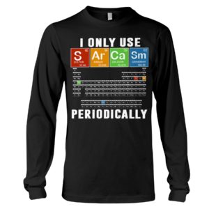 I Only Use S Ar Ca Sm Periodically Shirt