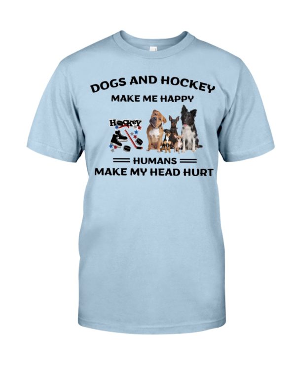 Dogs And Hockey Make Me Happy, Humans Make My Head Hurt Shirt