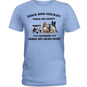 Dogs And Hockey Make Me Happy, Humans Make My Head Hurt Shirt image Dogs And Hockey Make Me Happy, Humans Make My Head Hurt Shirt