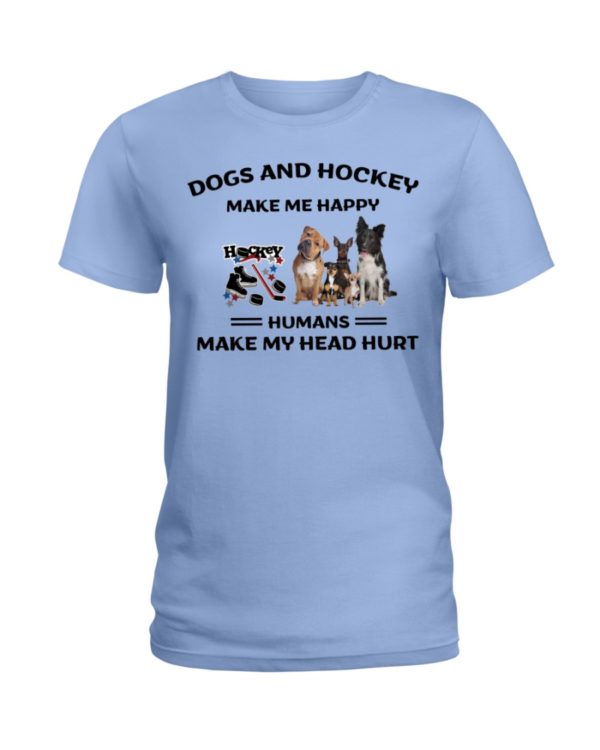 Dogs And Hockey Make Me Happy, Humans Make My Head Hurt Shirt