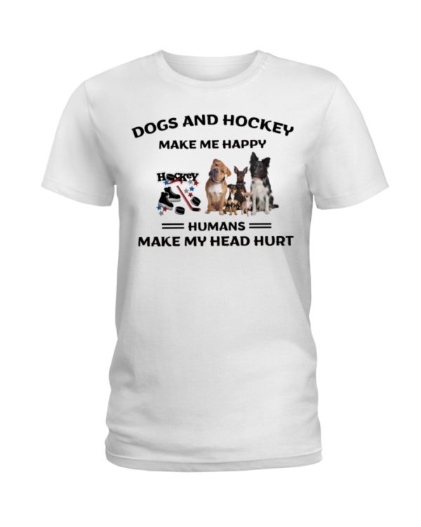 Dogs And Hockey Make Me Happy, Humans Make My Head Hurt Shirt