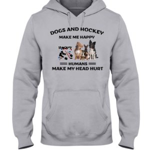Dogs And Hockey Make Me Happy, Humans Make My Head Hurt Shirt image Dogs And Hockey Make Me Happy, Humans Make My Head Hurt Shirt