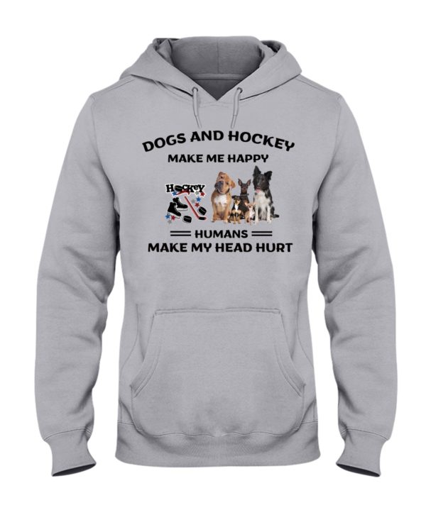 Dogs And Hockey Make Me Happy, Humans Make My Head Hurt Shirt