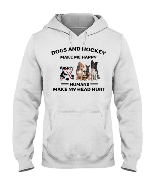 Dogs And Hockey Make Me Happy, Humans Make My Head Hurt Shirt