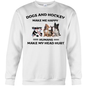 Dogs And Hockey Make Me Happy, Humans Make My Head Hurt Shirt image Dogs And Hockey Make Me Happy, Humans Make My Head Hurt Shirt