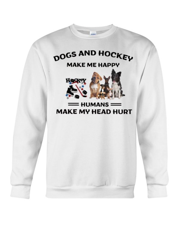 Dogs And Hockey Make Me Happy, Humans Make My Head Hurt Shirt