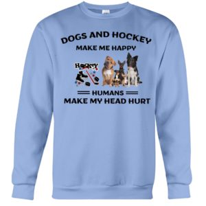 Dogs And Hockey Make Me Happy, Humans Make My Head Hurt Shirt image Dogs And Hockey Make Me Happy, Humans Make My Head Hurt Shirt