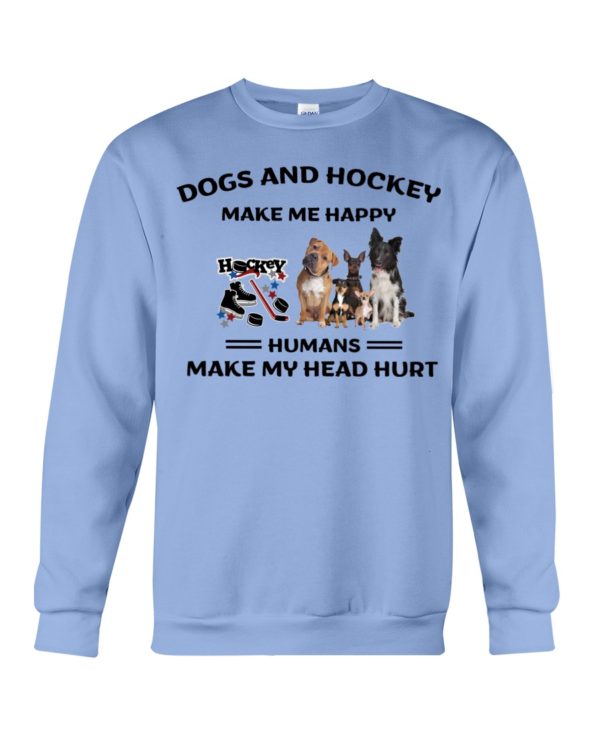 Dogs And Hockey Make Me Happy, Humans Make My Head Hurt Shirt