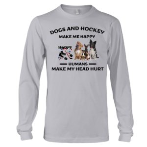 Dogs And Hockey Make Me Happy, Humans Make My Head Hurt Shirt image Dogs And Hockey Make Me Happy, Humans Make My Head Hurt Shirt