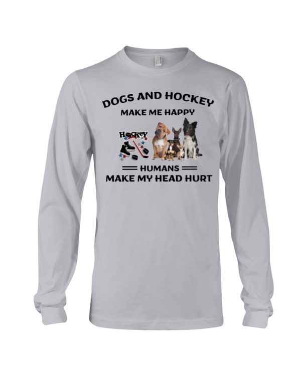 Dogs And Hockey Make Me Happy, Humans Make My Head Hurt Shirt