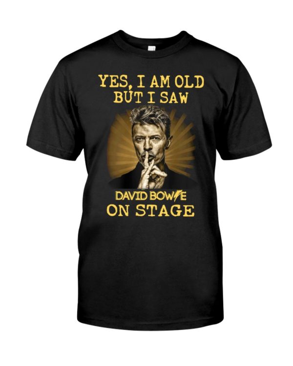 Yes, I Am Old But I Saw David Bowie On Stage Shirt