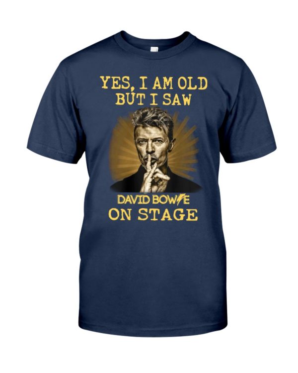 Yes, I Am Old But I Saw David Bowie On Stage Shirt