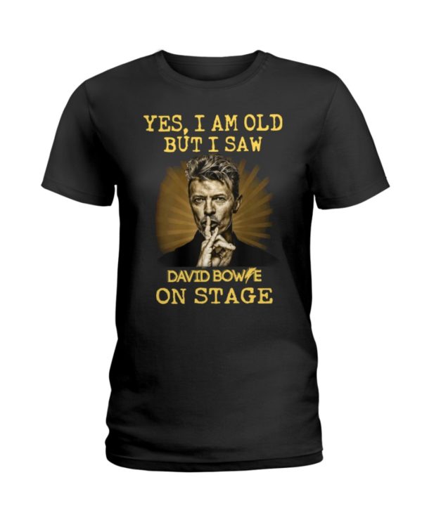 Yes, I Am Old But I Saw David Bowie On Stage Shirt