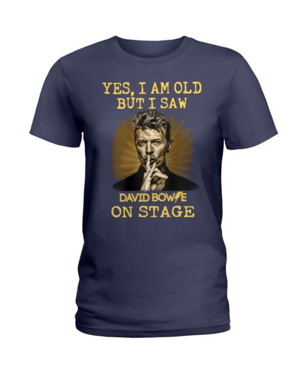Yes, I Am Old But I Saw David Bowie On Stage Shirt