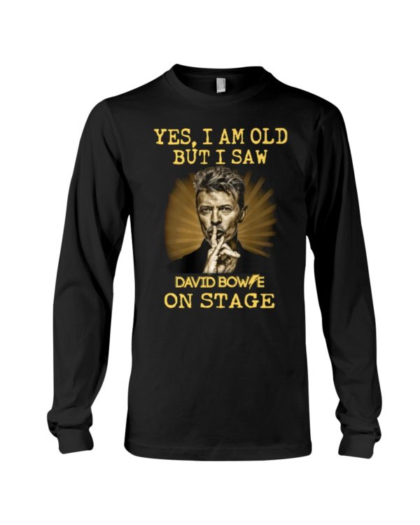 Yes, I Am Old But I Saw David Bowie On Stage Shirt
