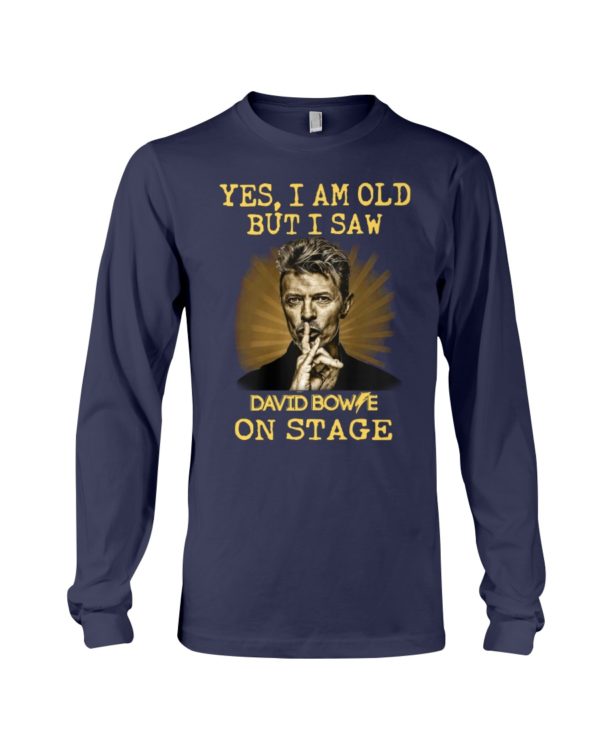 Yes, I Am Old But I Saw David Bowie On Stage Shirt