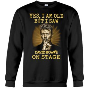 Yes, I Am Old But I Saw David Bowie On Stage Shirt