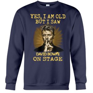 Yes, I Am Old But I Saw David Bowie On Stage Shirt