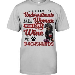 Never Underestimate An Old Woman Who Loves Wine And Dachshunds Shirt