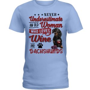 Never Underestimate An Old Woman Who Loves Wine And Dachshunds Shirt