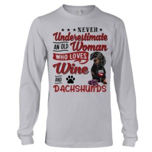 Never Underestimate An Old Woman Who Loves Wine And Dachshunds Shirt