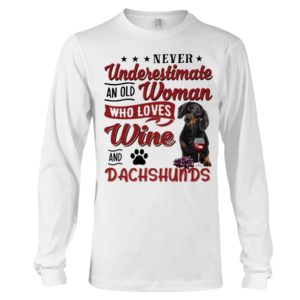 Never Underestimate An Old Woman Who Loves Wine And Dachshunds Shirt