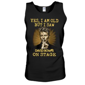 Yes, I Am Old But I Saw David Bowie On Stage Shirt