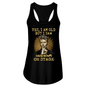 Yes, I Am Old But I Saw David Bowie On Stage Shirt