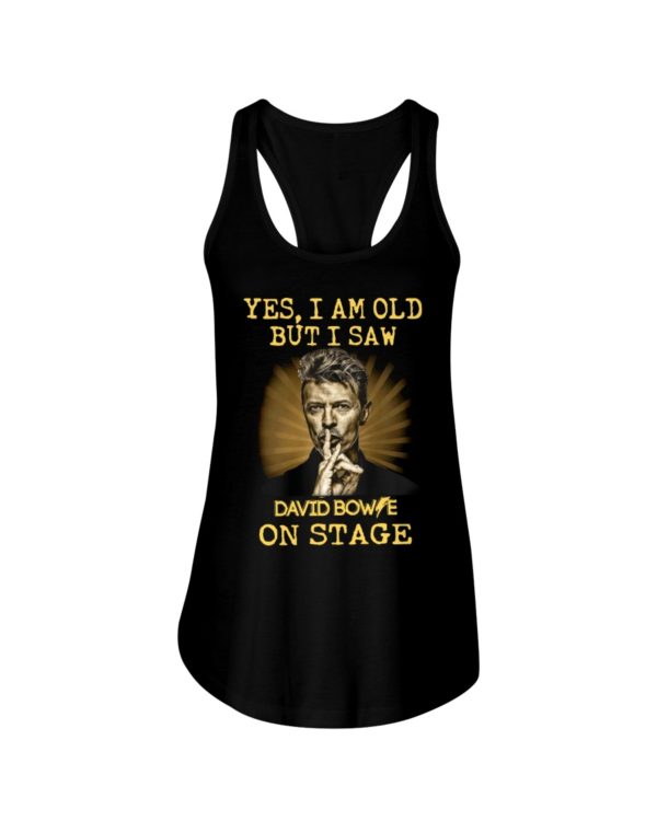 Yes, I Am Old But I Saw David Bowie On Stage Shirt