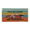 Get In Loser We’re Smashing The Patriarchy Face Mask