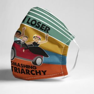 Get In Loser We're Smashing The Patriarchy Face Mask