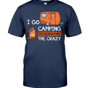 I Go Camping To Burn Crazy Shirt image I Go Camping To Burn Crazy Shirt