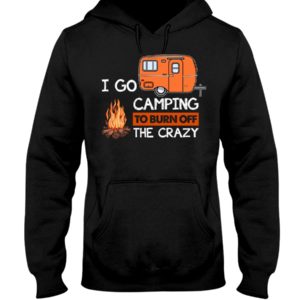 I Go Camping To Burn Crazy Shirt image I Go Camping To Burn Crazy Shirt