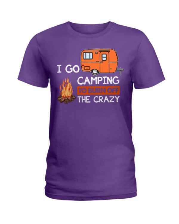 I Go Camping To Burn Crazy Shirt