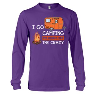 I Go Camping To Burn Crazy Shirt image I Go Camping To Burn Crazy Shirt
