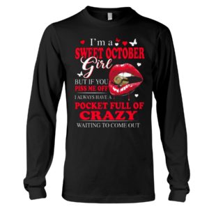 I'm A Sweet October Girl But If You Pis Me Off I Always Have A Pocket Full Of Crazy Waiting To Come Out Shirt image I'm A Sweet October Girl But If You Pis Me Off I Always Have A Pocket Full Of Crazy Waiting To Come Out Shirt