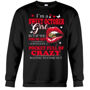 I'm A Sweet October Girl But If You Pis Me Off I Always Have A Pocket Full Of Crazy Waiting To Come Out Shirt image I'm A Sweet October Girl But If You Pis Me Off I Always Have A Pocket Full Of Crazy Waiting To Come Out Shirt