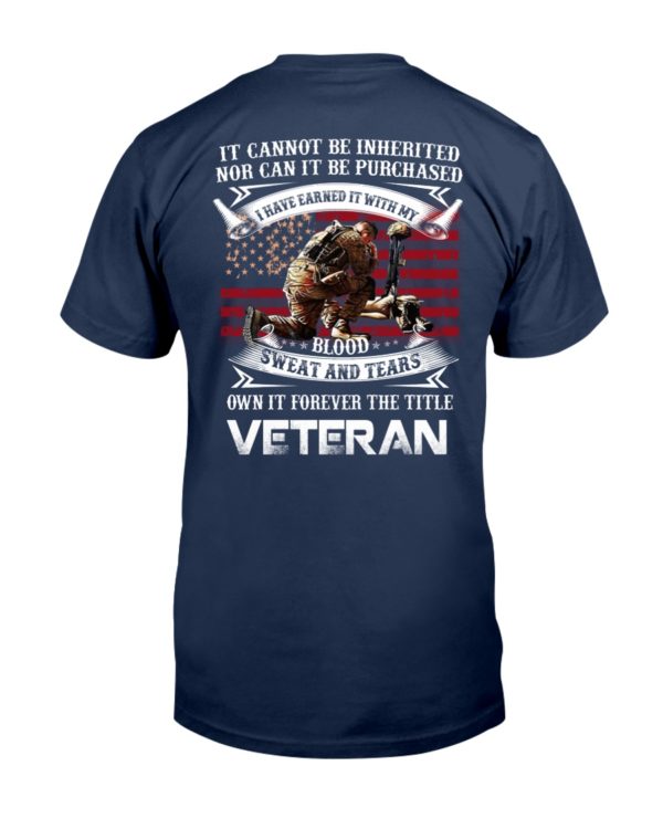 It Cannot Be Inherited Nor Can It Be Purchased | Own It Forever The Title Veteran Shirt