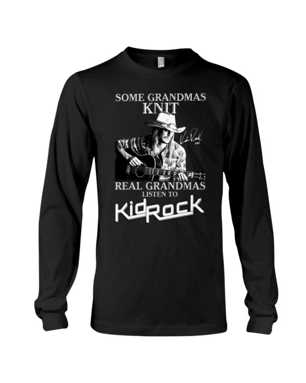 Some Grandmas Knit Real Grandmas Listen To Kid Rock Shirt