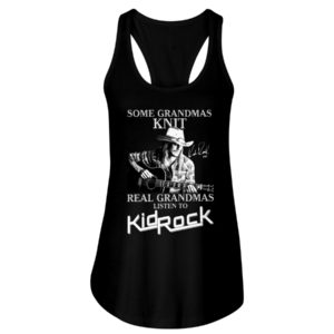 Some Grandmas Knit Real Grandmas Listen To Kid Rock Shirt
