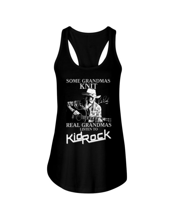 Some Grandmas Knit Real Grandmas Listen To Kid Rock Shirt
