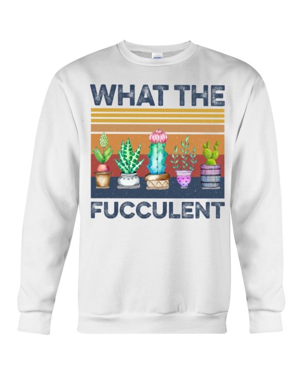 What The Fucculent Shirt