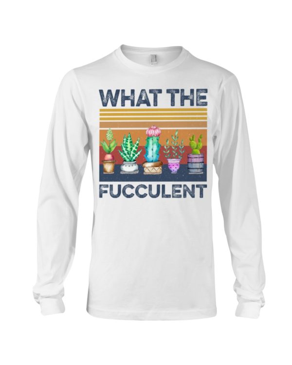 What The Fucculent Shirt