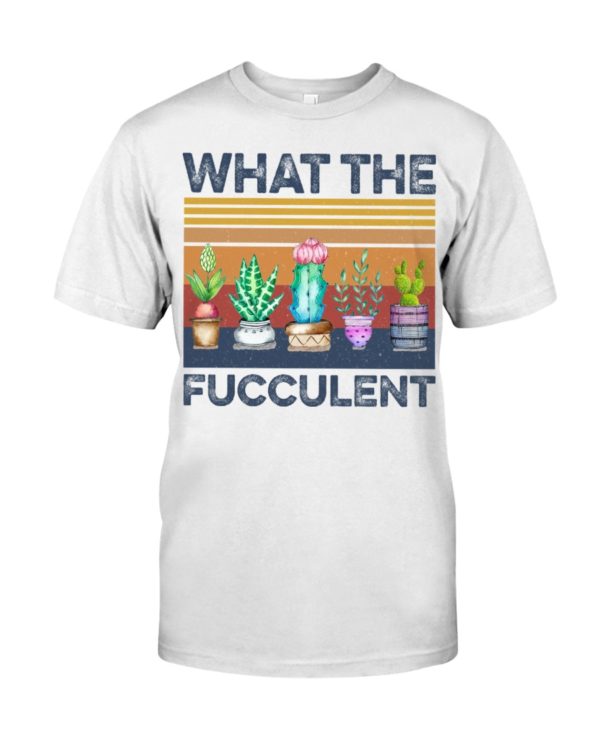 What The Fucculent Shirt