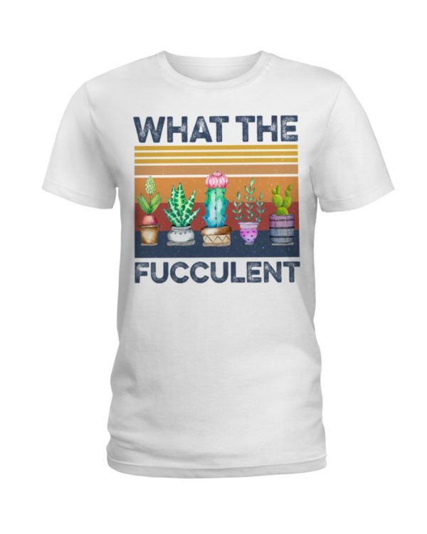 What The Fucculent Shirt